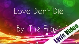 LYRICS The Fray - Love Don&#39;t Die