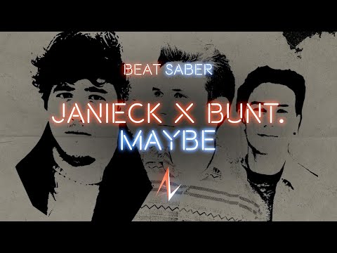 Janieck x BUNT. - Maybe [Beat Saber - Expert+]