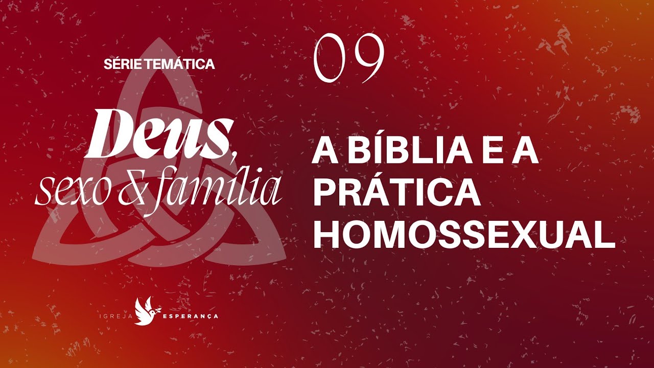 09 - Deus Sexo e Família - A Bíblia e a Prática Homossexual  - Pr. Igor Miguel- 03/09/2023