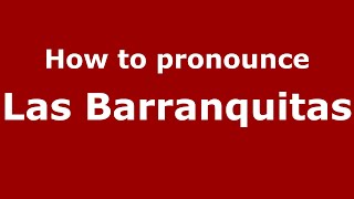 How to pronounce Las Barranquitas