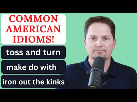 AMERICAN EXPRESSIONS: toss and turn, make do, iron out the kinks,work out the kinks,AMERICAN ENGLISH