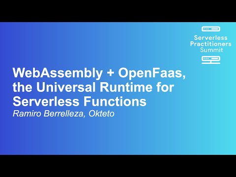 WebAssembly + OpenFaas, the Universal Runtime for Serverless Functions - Ramiro Berrelleza, Okteto