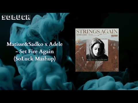 Matisse & Sadko x Adele  - Set Fire Again (SoLuck Mashup)