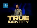 Recognizing Our True Identity Pt 2 Sunday Service
