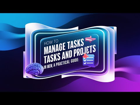 The Most Efficient Method for Managing Projects and Tasks in Mem