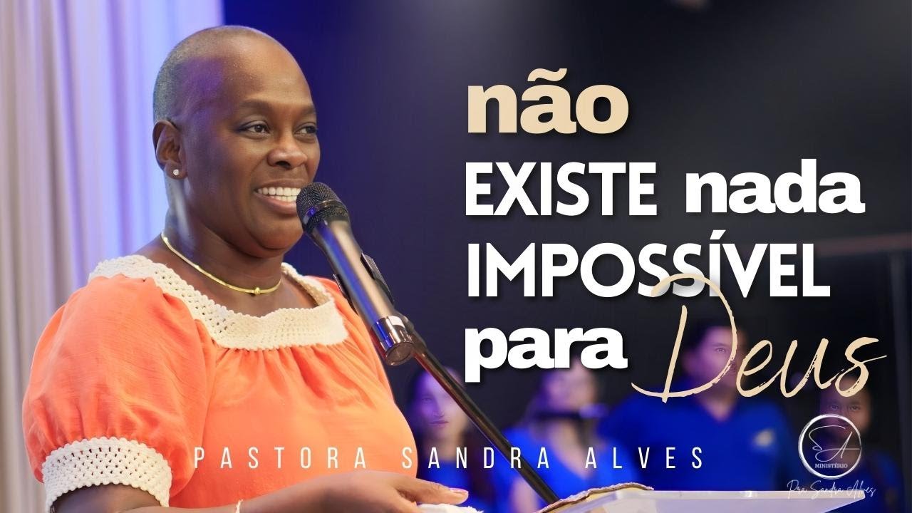 IMPOSSÍVEL não MUDAR de VIDA com essa PREGAÇÃO IMPACTANTE ! | Pastora Sandra Alves