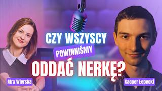 Czy wszyscy powinniśmy oddać nerkę? | Efektywny Altruizm | Kacper Łepecki