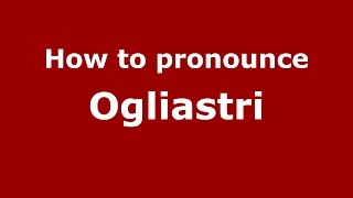 How to pronounce Ogliastri