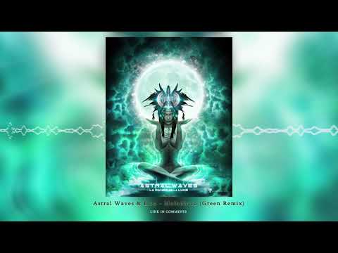 Astral Waves & Elea - "Muladhara" (Green Remix)ᴴᴰ