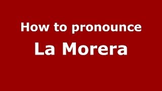 How to pronounce La Morera