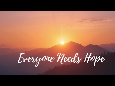 Everyone Needs Hope