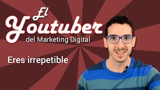 Eres irrepetible | El Youtuber del Marketing Digital