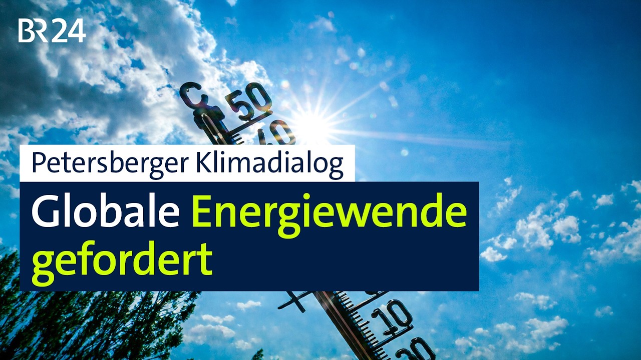 Petersberger Klimadialog: Globale Energiewende gefordert | BR24