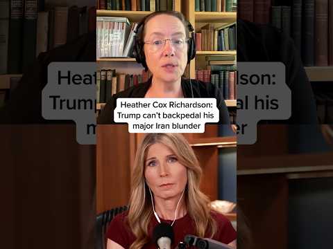 Heather Cox Richardson: Trump can't backpedal his major Iran blunder