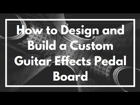 How to Design, Build and Make a Custom Guitar Effects Pedal Board