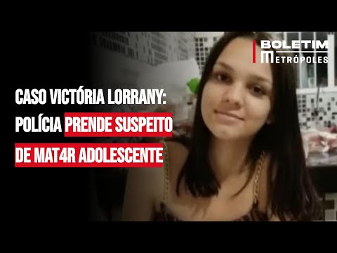 Caso Victória Lorrany: polícia prende suspeito de mat4r adolescente
