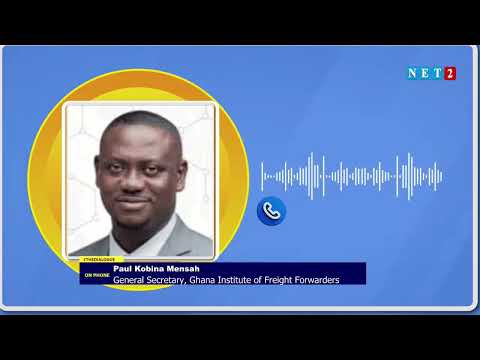 Phone-in discussion with Paul Kobina Mensah(General Secretary,Ghana Institute of Freight Forwarders)