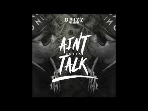 Dbizz | Aint Gotta Talk