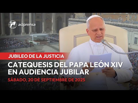 Catequesis del Papa León XIV en Audiencia Jubilar | Jubileo de la Justicia | 20 de septiembre 2025