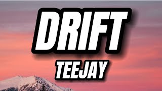 Teejay - Drift (Lyrics)