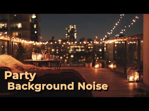 Sleeping at a Rooftop Party | Background Noise | 3 Hours of Ambience with Muffled Music & Chatter