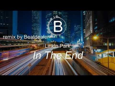 Linkin Park - In the End (Beatdealer Remix)