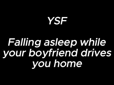 Falling asleep while your boyfriend drives you home - YSF
