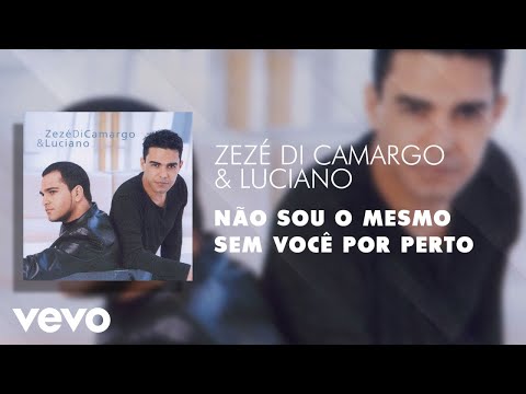 Zezé Di Camargo & Luciano - Não Sou o Mesmo Sem Você por Perto (Áudio Oficial)