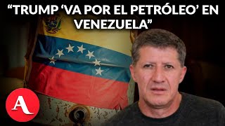 Trump “va por el petróleo” en Venezuela, dice Jesús Esquivel