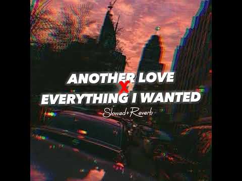 Another love x Everything I Wanted (Slowed+Reverb) - Billie Eilish & Tom Odell