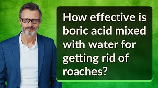How effective is boric acid mixed with water for getting rid of roaches?