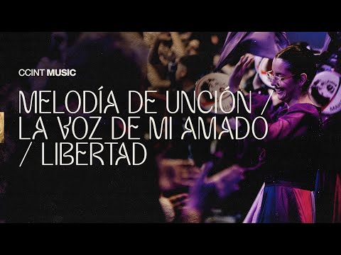 Melodía de Unción - La voz de mi Amado - Libertad #CCINTMUSIC