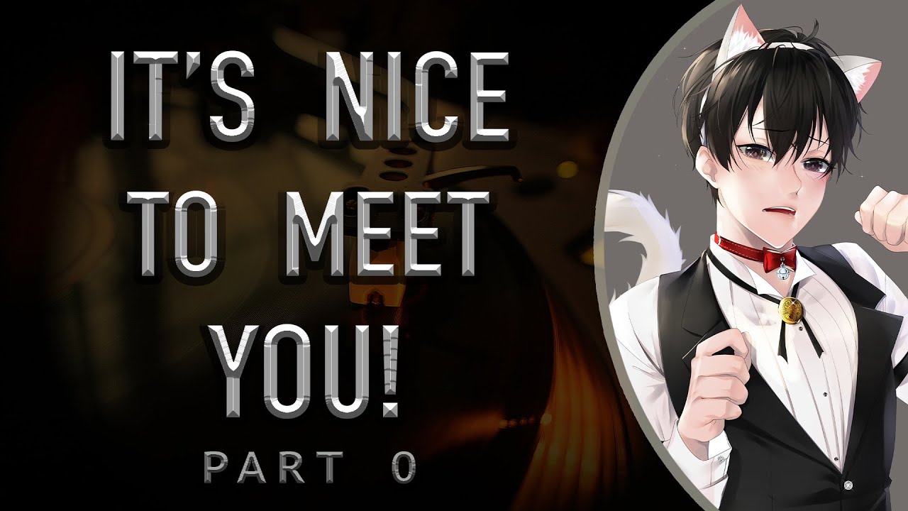 It’s Nice to Meet You! [Part 0]