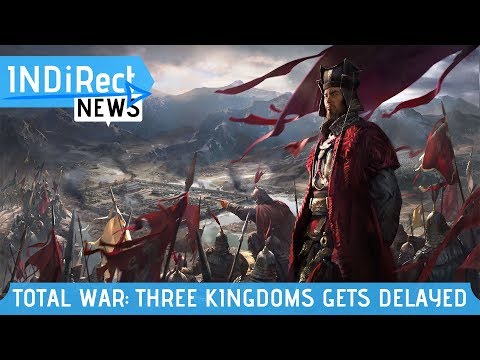 Total War: Three Kingdoms Has Been Delayed - INDiRect News
