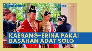 Ngunduh Mantu Kaesang Pangarep dan Erina Gudono Pakai Busana Basahan Adat Solo, Apa Maknanya?