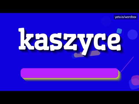 KASZYCE - HOW TO PRONOUNCE IT!?