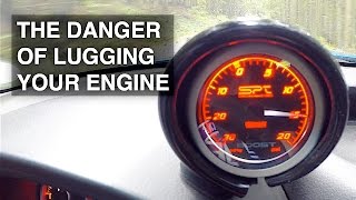 Why You Should Never Lug Your Engine (Especially Turbos)