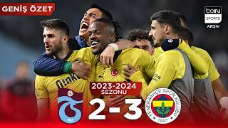 GENİŞ ÖZET: Trabzonspor (2-3) Fenerbahçe | 30. Hafta - 2023/2024
