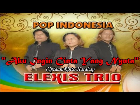 AKU INGIN CINTA YANG NYATA||TRIO ELEXIS||LAGU POP INDONESIA TERBARU