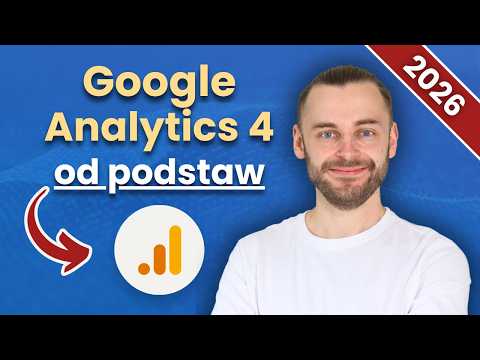 Google Analytics 4 (GA4) - Kompletny poradnik dla początkujących [2026]