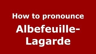 How to pronounce Albefeuille-Lagarde