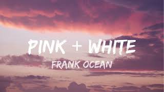 Frank Ocean - Pink + White (Lyrics)