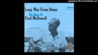 Mississippi Fred McDowell - Poor Boy, Long Way From Home