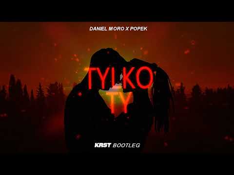 DANIEL MORO X POPEK - TYLKO TY (KRST BOOTLEG)