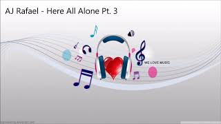 AJ Rafael - Here All Alone Pt. 3 (Lyrics)