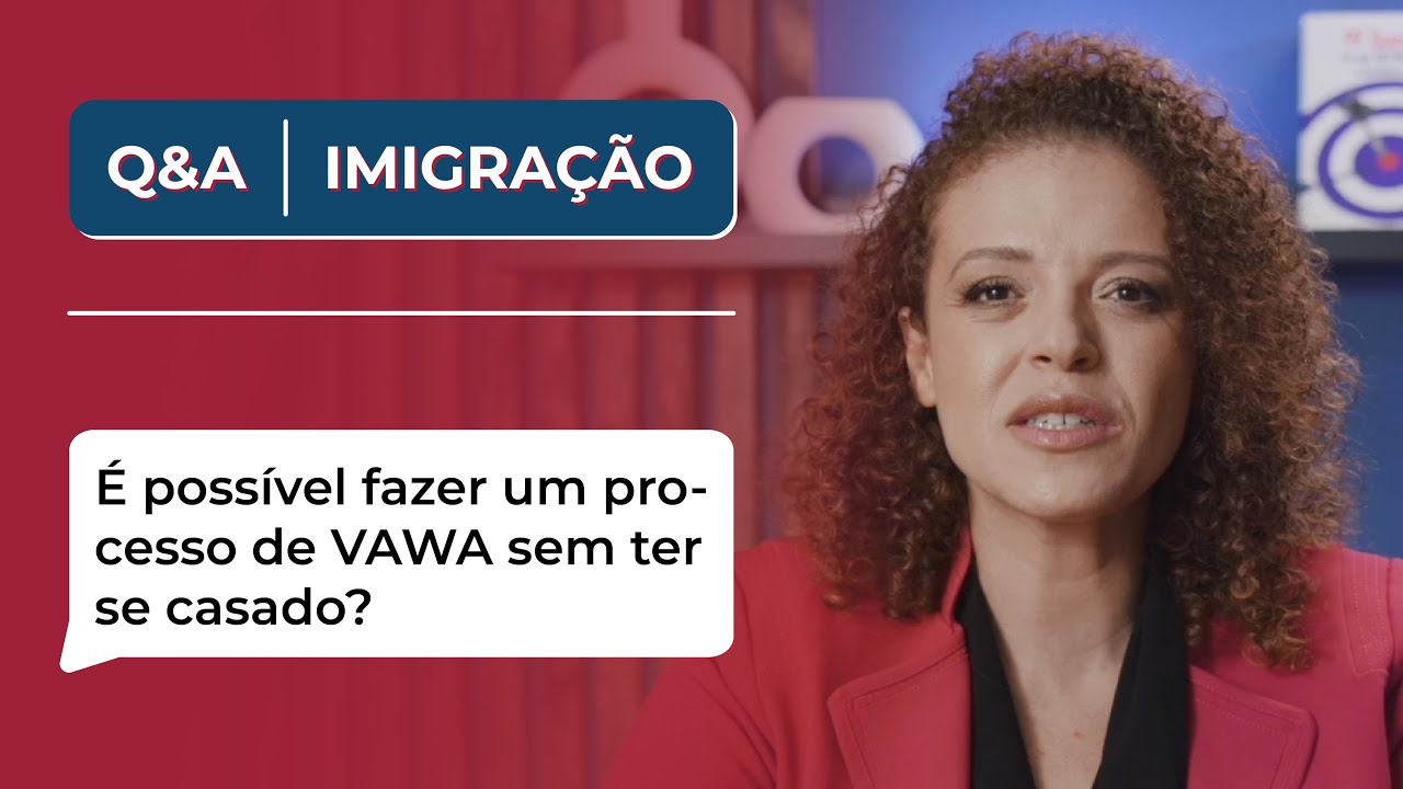 É possível fazer um processo de VAWA sem ter casado? - Q&A
