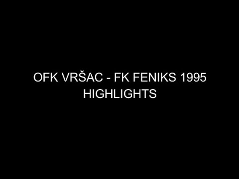 OFK Vrsac - FK Feniks 1995 highlights