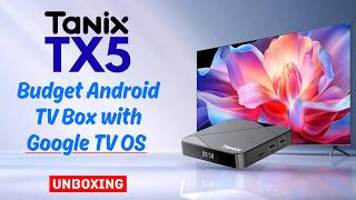 New Tanix TX5 Android 14 TV Box with Google TV OS  |  Budget Friendly Affordable  |  UNBOXING REVIEW