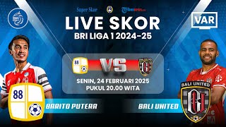 BARITO PUTERA VS BALI UNITED- LIVE SKOR BRI Liga 1 2024-25: Misi 5 Besar Bali di Demang Lehman