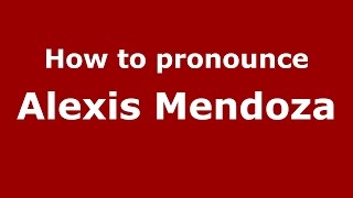 How to pronounce Alexis Mendoza